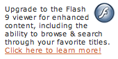 Upgrade to the Flash 9 viewer for enhanced content, including the ability to browse and search through your favorite titles