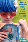 Moxy Maxwell Does Not Love Stuart Little 