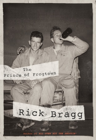 Pulitzer Prize writer Rick Bragg - THE PRINCE OF FROGTOWN - click for details