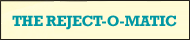 Reject-o-matic