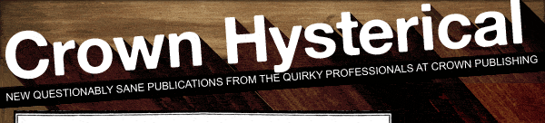 Crown Hysterical, New Humor Publications from the Commedy Professionals at Crown Publishing