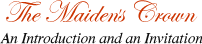 The Mainden's Crown, an Introduction and an Invitation
