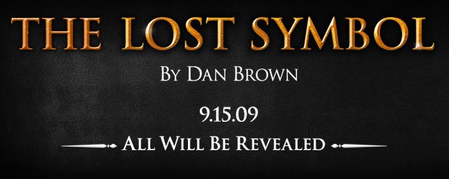 The Lost Symbol by Dan Brown. 9.15.09 - All will be revealed