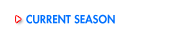 CURRENT SEASON