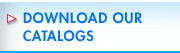 DOWNLOAD OUR CATALOGS