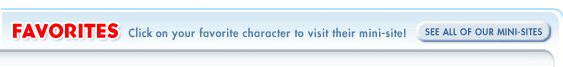 FAVORITES: click on your favorite character to visit their mini-site